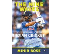 The Nine Waves: The Extraordinary Story of Indian Cricket