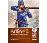 The Nine Years War 1593-1603 Part 2: The turning point at Kinsale 1598-1603 (From Retinue to Regiment 1453-1618)