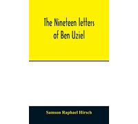 The nineteen letters of Ben Uziel, being a spiritual presentation of the principles of Judaism