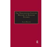 The Nineteenth-Century History of English Studies (The Nineteenth Century Series)