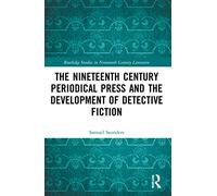 The Nineteenth Century Periodical Press and the Development of Detective Fiction (Routledge Studies in Nineteenth Century Literature)