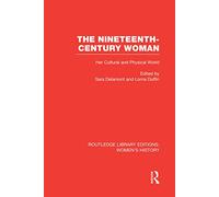 The Nineteenth-century Woman: Her Cultural and Physical World (Routledge Library Editions: Women's History)