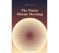 The Ninety Minute Morning: How Your First Ninety Minutes Decide The Rest Of Your Day (Midnight Madness)