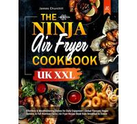 The Ninja Air Fryer Cookbook UK XXL: Effortless & Mouthwatering Dishes for Daily Enjoyment | Global Flavours, Vegan Options, & Full Nutrition Facts | Air Fryer Recipe Book from Breakfast to Dinner