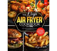 The Ninja Air Fryer Cookbook UK XXL: Super-Delicious & Amazing Air Fryer Recipes for Everyday Enjoyment I incl. Breakfast, Lunch, Dinner, Desserts & More I Nutritional Facts I International Dishes