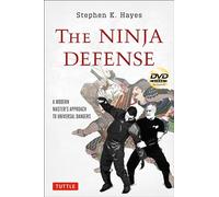 The Ninja Defense: A Modern Master's Approach to Universal Dangers [With DVD]: A Modern Master's Approach to Universal Dangers (Includes DVD)