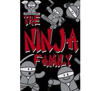 The Ninja Family: A Ninja Adventure For Seven Year Olds Written By A Seven Year Old