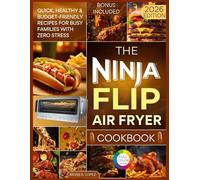 The Ninja Flip Air Fryer Cookbook: Quick, Healthy & Budget-Friendly Recipes for Busy Families with Zero Stress (Air Fry Delicacy)