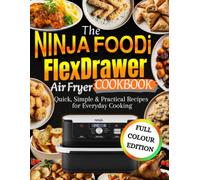 The NINJA FOODi FlexDrawer AIR FRYER COOKBOOK Quick, Simple & Practical Recipes for Everyday Cooking