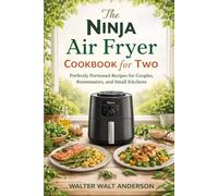 The Ninja Fryer Cookbook for Two: Perfectly Portioned Recipes for Couples, Roommates, and Small Kitchens