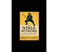 The Ninja Network: How to Network Like a Ninja When Making a Career Change
