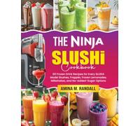 The Ninja SLUSHi Cookbook: 60 Frozen Drink Recipes for Every SLUSHi Model - Slushes, Frappés, Frozen Lemonades, Milkshakes, and No-Added-Sugar Options