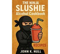 The Ninja Slushie Alcohol Cookbook Recipes