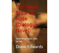 The Ninja Stole my Nose (Dialogue Novel): Secret Ninja Fights, Palm Springs: 2 (Ninja Chronicles)
