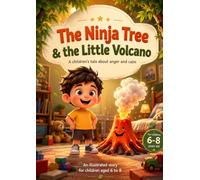 The Ninja Tree & the Little Volcano: A Children's Tale About Anger and Calm (Compass of Hearts)