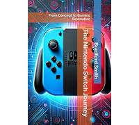 The Nintendo Switch Journey: From Concept to Gaming Revolution