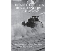 The Ninth Queen's Royal Lancers 1936-1945 : The Story of an Armoured Regiment in Battle