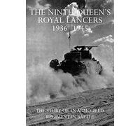 The Ninth Queen's Royal Lancers 1936-45: The Story of an Armoured Regiment In Battle