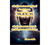 The Nirvana Sutra Deciphered: Cosmic Secrets, Future Prediction, and the Laws of Awakening (The Heart Sutra's Cosmic Code: Unlocking Ancient Wisdom)