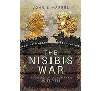 The Nisibis War: The Defence of the Roman East, AD 337-363