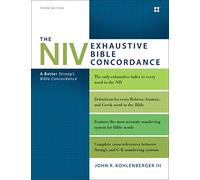The NIV Exhaustive Bible Concordance, Third Edition: A Better Strong's Bible Concordance