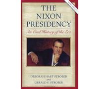 The Nixon Presidency: An Oral History of the Era (Oral History S.)