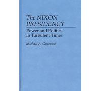 The Nixon Presidency: Power and Politics in Turbulent Times: 0259 (Contributions in Political Science)