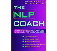 The NLP Coach: A Comprehensive Guide to Personal Well-Being and Professional Success