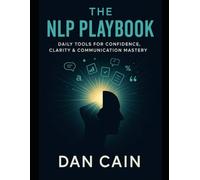 The NLP Playbook: Daily Tools For Confidence, Clarity & Communication Mastery