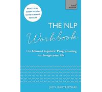The NLP Workbook: Use Neuro-Linguistic Programming to change your life (Teach Yourself)