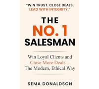 THE NO. 1 SALESMAN: Win Loyal Clients and Close More Deals-The Modern, Ethical Way