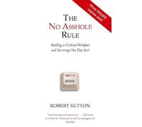 The No Asshole Rule – Building a Civilised Workplace and Surviving One That Isn't