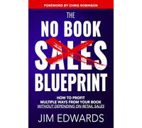 The No Book Sales Blueprint: How To Profit Multiple Ways From Your Book Without Depending On Retail Sales