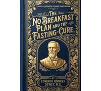 The No Breakfast Plan and the Fasting-Cure: ILLUSTRATED LARGE PRINT EDITION An Easy-to-Read Classic Format