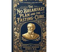 The No Breakfast Plan and the Fasting-Cure: ILLUSTRATED LARGE PRINT EDITION An Easy-to-Read Classic Format