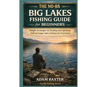 The No-BS Big Lakes Fishing Guide for Beginners: Simple Strategies for Finding and Catching Fish on Large Lakes Without the Overwhelm (No-BS Fishing Series)