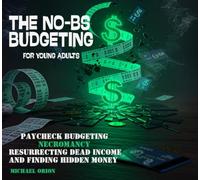 THE NO-BS BUDGETING FOR YOUNG ADULTS: Paycheck Budgeting Necromancy - Resurrecting Dead Income and Finding Hidden Money (The Broke Protocols for Young Adults)