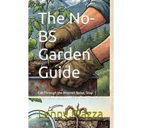 The No-BS Garden Guide: Cut Through the Internet Noise, Stop Wasting Money, and Master Real Plant Care.
