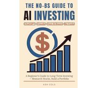 The No-BS Guide to AI Investing: A Beginner’s Guide to Long-Term Investing - Use ChatGPT and Claude to Research Stocks, Build a Portfolio, and Own the ... No Coding Required (The No-BS AI Playbooks)