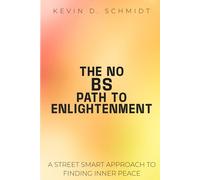 THE NO BS PATH TO ENLIGHTENMENT: A STREET SMART APPROACH TO FINDING INNER PEACE