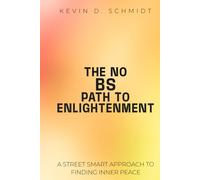 THE NO BS PATH TO ENLIGHTENMENT: A STREET SMART APPROACH TO FINDING INNER PEACE