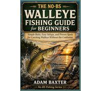 The No-BS Walleye Fishing Guide for Beginners: Simple Baits, Easy Setups, and Proven Spots for Catching Walleye Without the Confusion (No-BS Fishing Series)