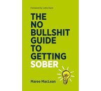 The No Bullshit Guide to Getting Sober: If you know you need to quit the booze but you are not sure how, this is the book for you.: 1 (The No Bullshit Guides)