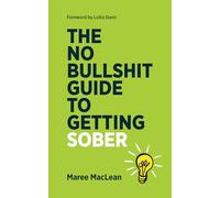 The No Bullshit Guide to Getting Sober (The No Bullshit Guides)