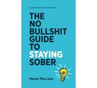 The No Bullshit Guide to Staying Sober