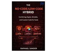 The No-Code LowCode Hybrid: Combining Zapier, Airtable, and Custom Code for Scale