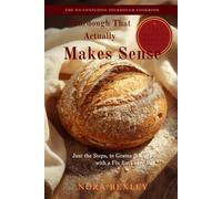 The No-Confusion Sourdough Cookbook: Just the Steps to Real Bread from Scratch, in Grams and Cups, with a Fix for Every Fail - Foolproof Starter, Simple Timelines, and Big, Easy-to-Read Recipes