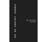 The No Contact Journal: The Last Thing I Wanted