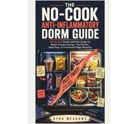 The No-Cook Anti-Inflammatory Dorm Guide: 30-Second Snack and Drink Swaps for Better Campus Energy-No Kitchen, Meal Prep, or Functional Fridge Required (College Success Playbook Series)