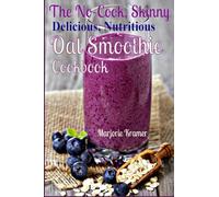 The No-Cook, Skinny, Delicious, Nutritious, Oat Smoothies Cookbook: Volume 2 (Overnight Oats)